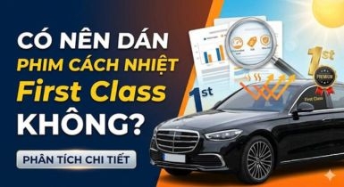 Có nên dán phim cách nhiệt First Class không? Phân tích chi tiết