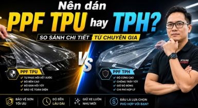 Nên dán PPF TPU hay TPH? So sánh chi tiết từ chuyên gia